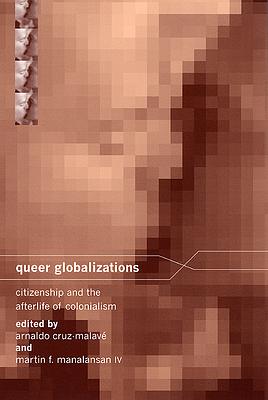 Queer Globalizations: Citizenship and the Afterlife of Colonialism by 