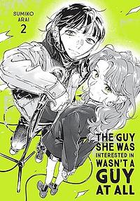 The Guy She Was Interested in Wasn't A Guy At All Vol. 2 by Sumiko Arai