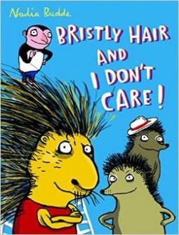 Bristly Hair and I Don't Care by Nadia Budde