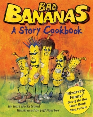 Bad Bananas: A Story Cookbook for Kids by Karl Beckstrand