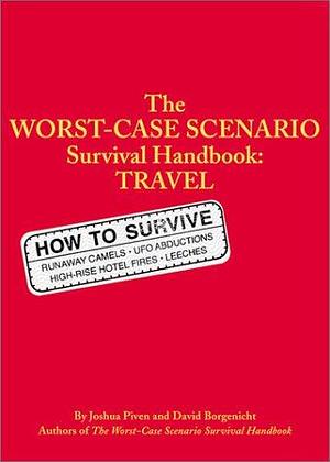 Worst Case Scenario Survival Handbook: Travel by Joshua Piven, Joshua Piven, David Borgenicht