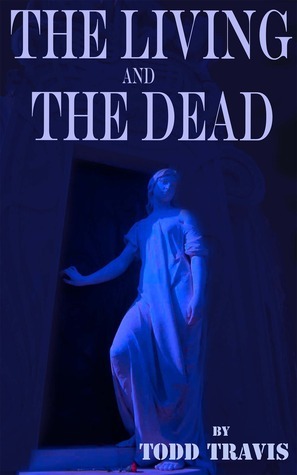 The Living and the Dead by Todd Travis