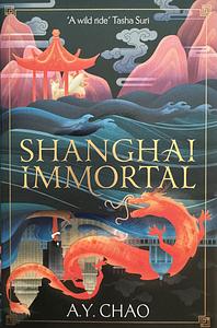 Shanghai Immortal by A.Y. Chao