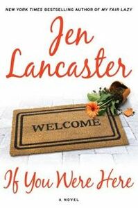 If You Were Here by Jen Lancaster