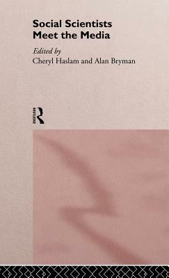 Social Scientists Meet the Media by Cheryl Haslam, Alan Bryman