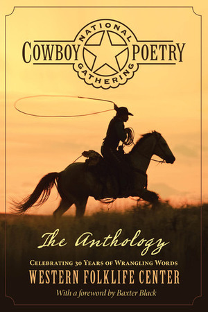 National Cowboy Poetry Gathering: The Anthology by Baxter Black, Western Folklife Center