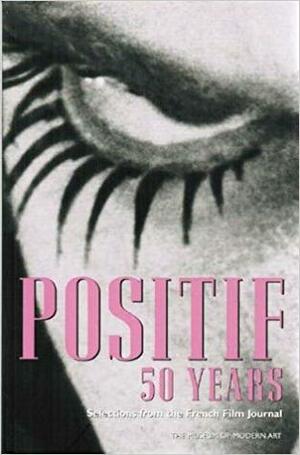 Positif 50 Years: Selected Writings from the French Film Journal by Lawrence Kardish, Michel Ciment