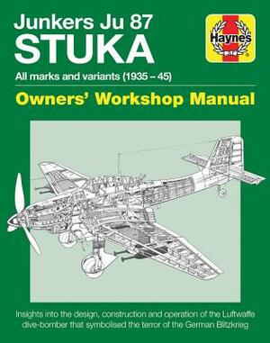 Junkers Ju 87 Stuka Owners' Workshop Manual: All Marks and Variants (1935 - 45) by Jonathan Falconer