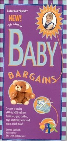 Baby Bargains: Secrets to Saving 20% to 50% on baby furniture, gear, clothes, toys, maternity wear and much more! (Baby Bargains) by Denise Fields, Alan Fields