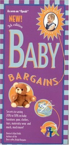 Baby Bargains: Secrets to Saving 20% to 50% on baby furniture, gear, clothes, toys, maternity wear and much more! (Baby Bargains) by Alan Fields, Denise Fields