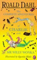 The Complete Adventures of Charlie and Mr Willy Wonka by Roald Dahl, Quentin Blake