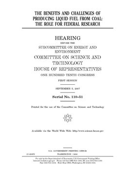 The benefits and challenges of producing liquid fuel from coal: the role for federal research by United S. Congress, Committee on Science and Techno (house), United States House of Representatives