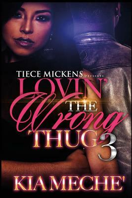 Lovin' The Wrong Thug 3 by Kia Meche'