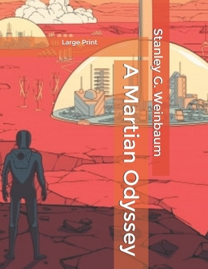 A Martian Odyssey: Large Print by Stanley G. Weinbaum