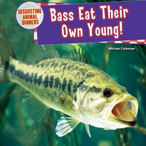 Bass Eat Their Own Young! by Miriam Coleman