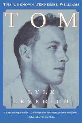 Tom: The Unknown Tennessee Williams by Lyle Leverich