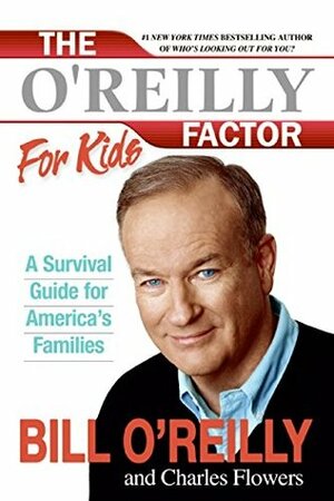 The O'Reilly Factor for Kids: A Survival Guide for America's Families by Charles Flowers, Bill O'Reilly