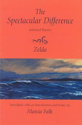 The Spectacular Difference: Selected Poems of Zelda by 