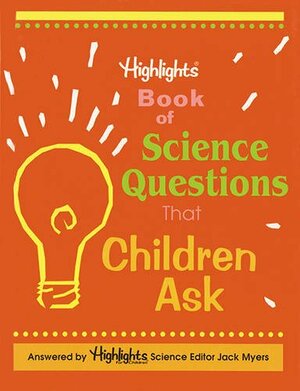 Highlights Book of Science Questions That Children Ask by Jack Myers