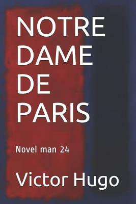 Notre Dame de Paris: Novel man 24 by Victor Hugo