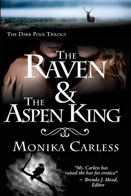 The Raven and the Aspen King: Book 2 of The Dark Pool Trilogy by Monika Carless