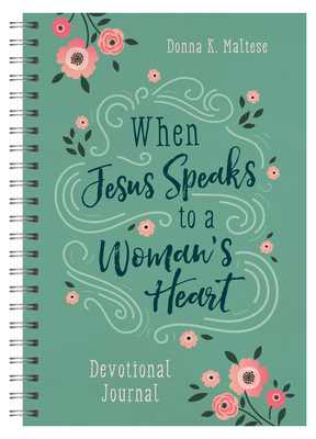 When Jesus Speaks to a Woman's Heart Devotional Journal by Donna K. Maltese