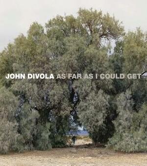 John Divola: As Far as I Could Get by John Divola, Karen Sinsheimer, Simon Baker, Britt Salvesen, Kathleen Stewart Howe