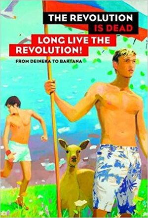 The Revolution Is Dead - Long Live the Revolution: From Malevich to Judd, from Deineka to Bartana by Michael Baumgartner, Kathleen Buhler