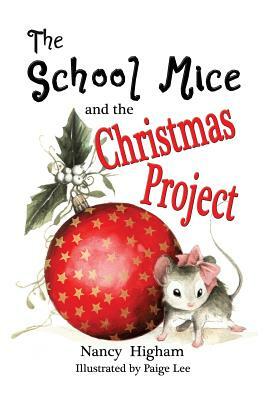 The School Mice and the Christmas Project: Book 2 For both boys and girls ages 6-11 Grades: 1-5. by Larry Cavanagh, Nancy Higham