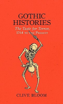 Gothic Histories: The Taste for Terror, 1764 to the Present by Clive Bloom