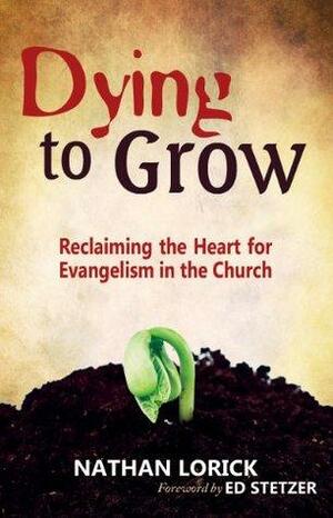 Dying to Grow (Excerpt): Reclaiming the Heart for Evangelism in the Church by Nathan Lorick, Ed Stetzer