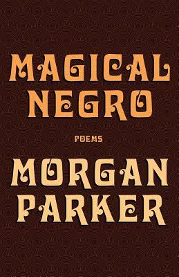 Magical Negro by Morgan Parker