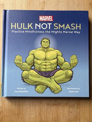 Marvel: Hulk Not Smash Practice Mindfulness the Mighty Marvel Way by Amy Ratcliffe