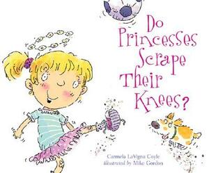 Do Princesses Scrape Their Knees? by Carmela Lavigna Coyle