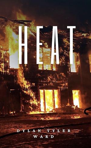 Heat: a Short Story by Dylan Tyler Ward