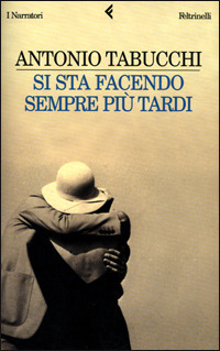 Si sta facendo sempre più tardi by Antonio Tabucchi