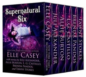 Supernatural Six: Box Set by Elle Casey, Tawny Stokes, Allie Burton, Brenda Pandos, L.G. Castillo, Juli Alexander