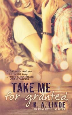 Take Me For Granted by K.A. Linde