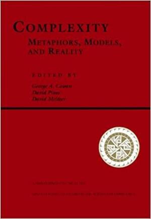 Complexity: Metaphors, Models, And Reality by George W. Cowan, George A. Cowan, George A. Cowan, David Pines