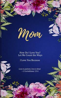 Mom: How Do I Love You? Let Me Count the Ways. I Love You Because. Love is Patient, Love is Kind. by M. Mitch Freeland, Kulhanjian's Notebooks &. Journals