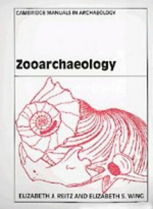 Zooarchaeology by Elizabeth J. Reitz, Elizabeth S. Wing