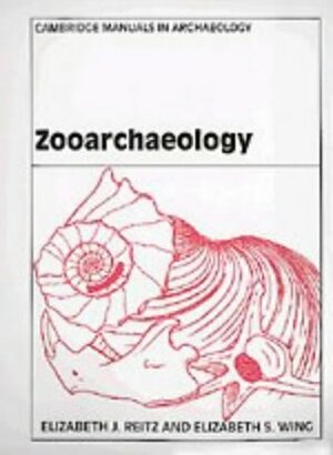 Zooarchaeology by Elizabeth S. Wing, Elizabeth J. Reitz