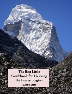 The Best Little Guidebook for Trekking the Everest Region (Nepal Insider Editions) by Alonzo Lyons