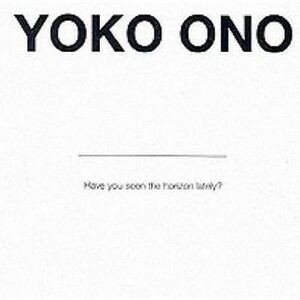 Yoko Ono: Have You Seen the Horizon Lately by Chrissie Iles, Yoko Ono