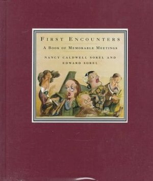 First Encounters: A Book of Memorable Meetings by Nancy Caldwell Sorel, Edward Sorel