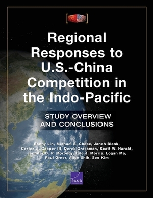 Regional Responses to U.S.-China Competition in the Indo-Pacific: Study Overview and Conclusions by Bonny Lin, Jonah Blank, Michael S. Chase