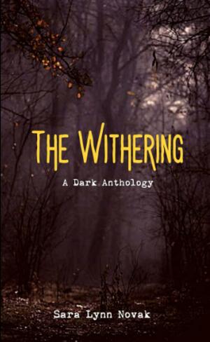 The Withering: A Dark Anthology by Sara Lynn Novak