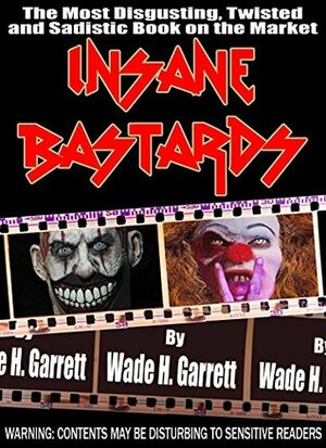 Insane Bastards by Wade H. Garrett