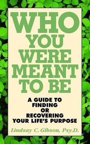 Who You Were Meant to be by Lindsay C. Gibson, Lindsay C. Gibson