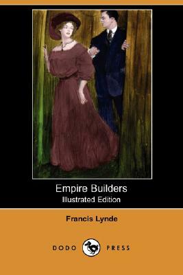 Empire Builders (Illustrated Edition) (Dodo Press) by Francis Lynde